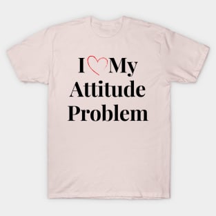 i love my attitude problem T-Shirt